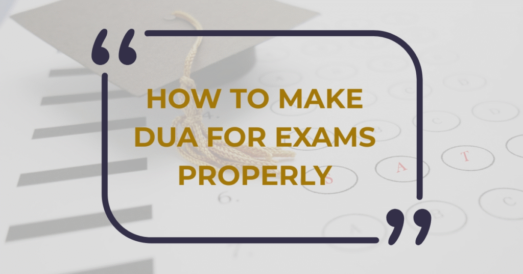 How to Make Dua for Exams Properly