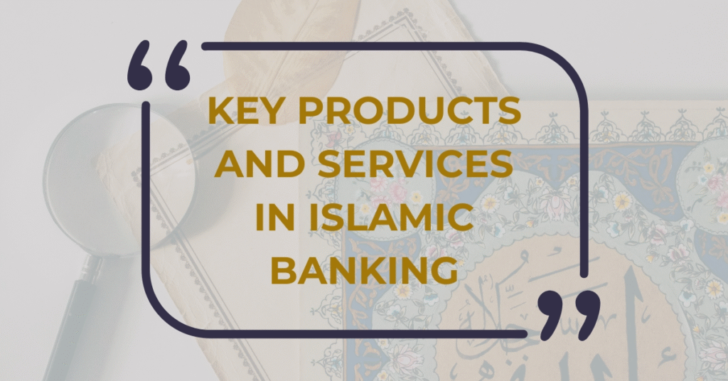Key Products and Services in Islamic Banking