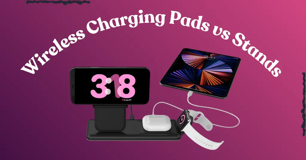 Wireless charging comparison showing a flat charging pad and an upright charging stand with smartphones on them, highlighting the best wireless chargers for desk, bedside, and home use